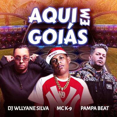 Aqui em Goiás By MC K9, Pampa Beat, Dj Wllyane Silva's cover