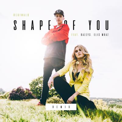 Shape of You (Remix) By Reginald, Elis Mraz, Bazzys's cover