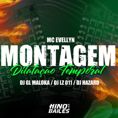 Montagem Dilatação Temporal By DJ LZ 011, MC EVELLYN, DJ GL MALOKA, DJ Hazard's cover