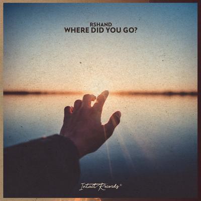 Where Did You Go? By rshand's cover