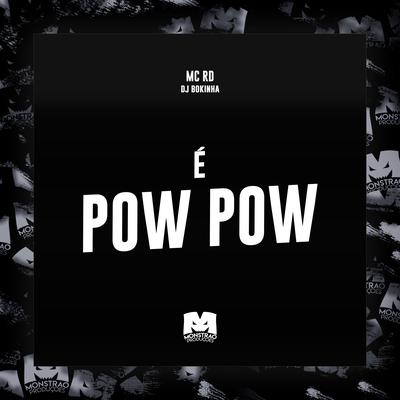 É Pow Pow By DJ Bokinha, Mc RD's cover