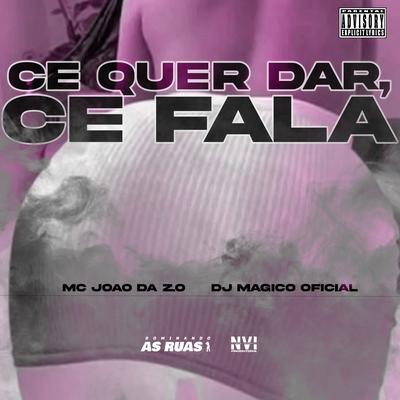 Cê Quer Dar, Cê Fala By MC João Da Z.O, DJ Mágico Oficial's cover