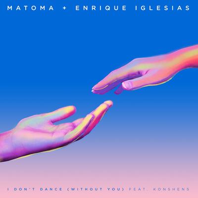 I Don't Dance (Without You) [feat. Konshens] By Matoma, Enrique Iglesias, Konshens's cover