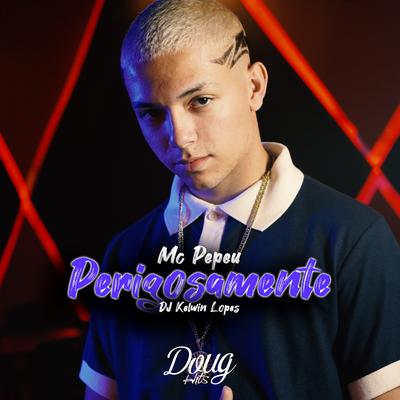 Perigosamente By Mc Pepeu, Kelwin Lopes's cover