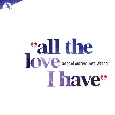 All the Love I Have - Love Songs of Andrew Lloyd Webber's cover