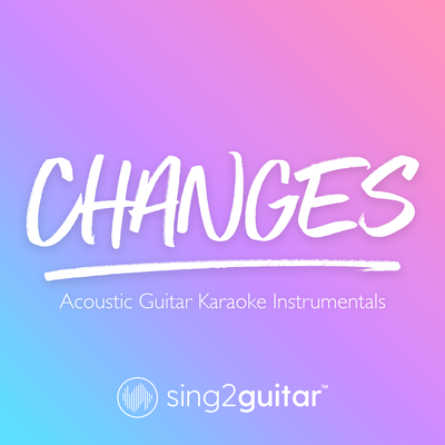 Changes (Originally Performed by Justin Bieber) (Acoustic Guitar Karaoke) By Sing2Guitar's cover