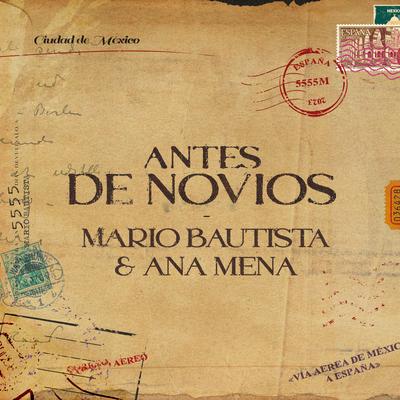 Antes De Novios By Mario Bautista, Ana Mena's cover