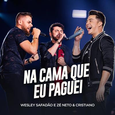 Na Cama Que Eu Paguei (Ao Vivo) By Wesley Safadão, Zé Neto & Cristiano's cover