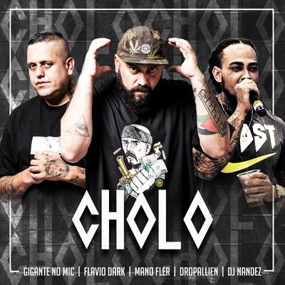 CHOLO By Dropallien, Gigante no Mic, Mano Fler, Flavio Dark, dj Nandez's cover