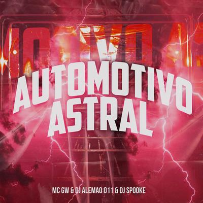 Automotivo Astral By Mc Gw, DJ ALEMAO 011, DJ SPOOKE's cover