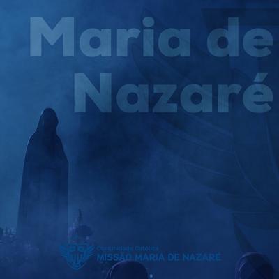 Maria de Nazaré By Comunidade Católica Missão Maria de Nazaré's cover