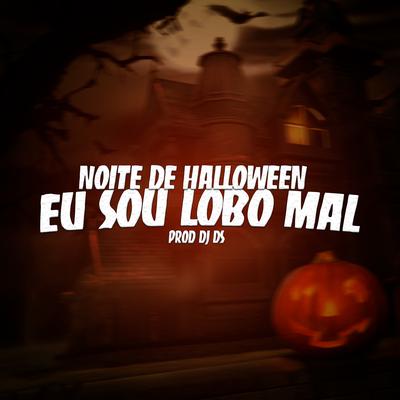 Noite de Halloween X Eu Sou o Lobo Mal By DJ DS's cover