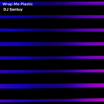 Wrap Me Plastic By DJ Santuys's cover