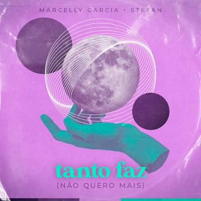 Tanto Faz (Não Quero Mais) By Marcelly Garcia, Stefan Baby's cover