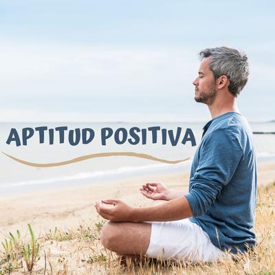 Aptitud Positiva: Música de Meditación para Principiantes, Autocuración para Sentirse a Gusto's cover