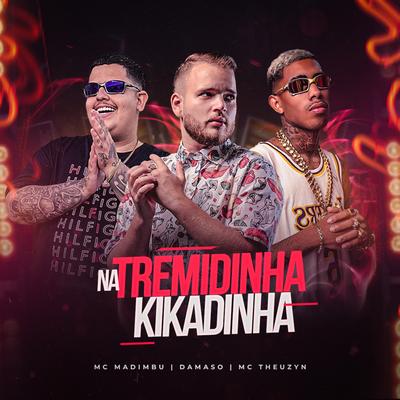 Na Tremidinha Kikadinha By Mc Madimbu, MC Theuzyn, Damaso's cover