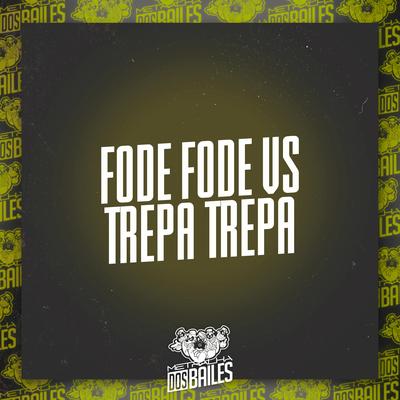 Fode Fode Vs Trepa Trepa By Mc Gw, MC Denny, DJ LP MALVADÃO's cover