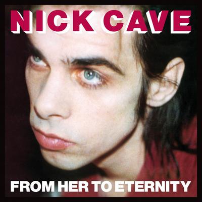 From Her to Eternity (2009 - Remaster) By Nick Cave & The Bad Seeds's cover