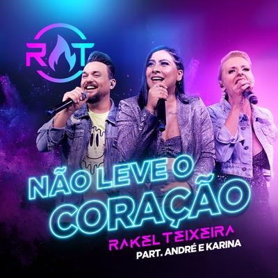 Não Leve o Coração By Rakel Teixeira, André e Karina's cover