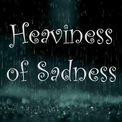 Heaviness of Sadness's cover