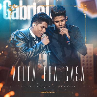 Volta pra Casa By Lucas Roque e Gabriel's cover