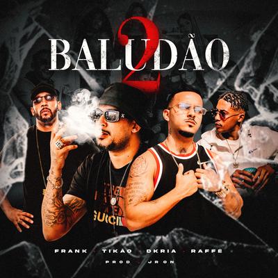 Baludão 2 By JR ON, Dkria, Mc Tikão, Mc Frank, Raffé's cover
