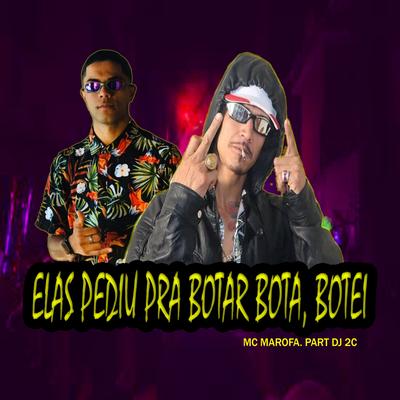 Elas Pediu Pra Bota Bota, Botei By dj 2c, Mc Marofa's cover