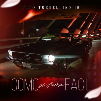 Como Si Fuera Facil By Tito Torbellino Jr's cover