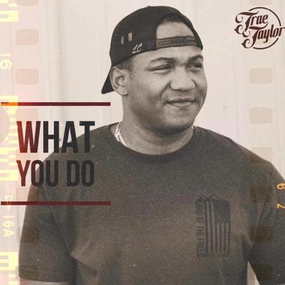 What You Do (Radio Edit) By Trae Taylor's cover