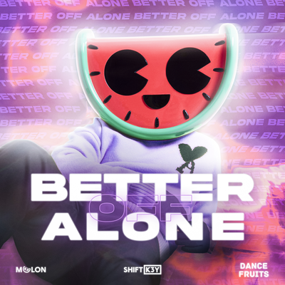 Better Off Alone (Extended Mix) By MELON, Shift K3Y, Dance Fruits Music's cover