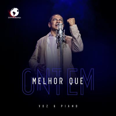 Melhor Que Ontem (Voz & Piano) By Louvor Aliança's cover