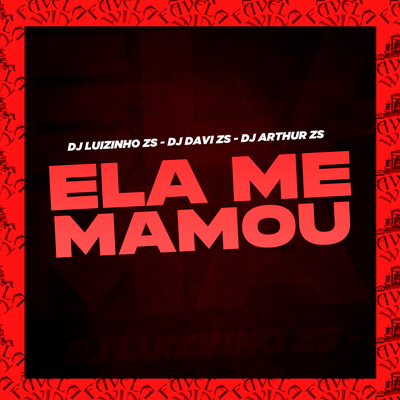 Ela Me Mamou By DJ LUIZINHO ZS, dj davi zs, Dj Arthur Zs's cover