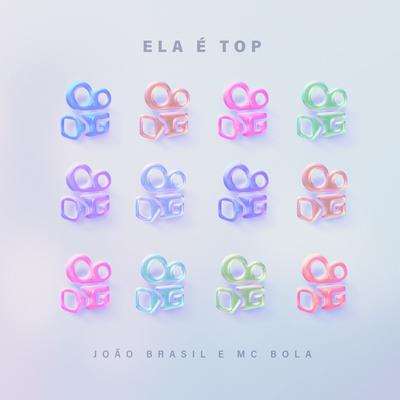 Ela É Top (Versão Oficial) By Mc Bola, João Brasil's cover