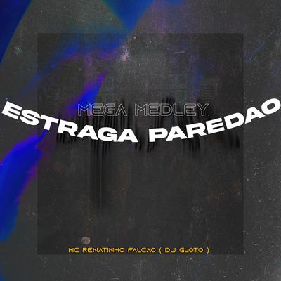 Mega Medley Estraga Paredão By MC Renatinho Falcão, DJ GLOTO's cover