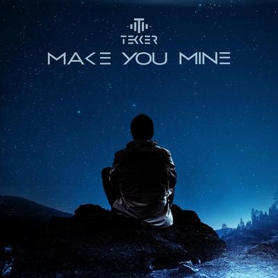 Make You Mine By Tekker's cover