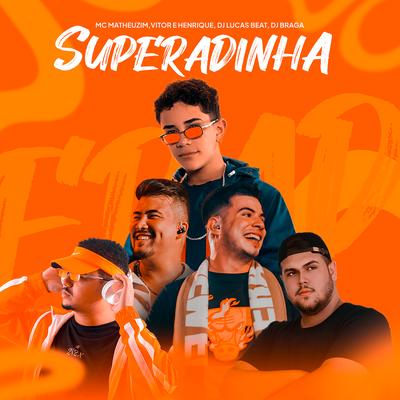 Superadinha By Mc Matheuzim, DJ Lucas Beat, DJ BRAGA OFICIAL, Vitor & Henrique's cover