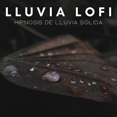 Lluvia Lofi: Hipnosis De Lluvia Sólida's cover