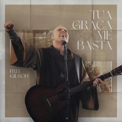 Tua Graça Me Basta By Frei Gilson's cover