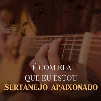 É Com Ela Que Eu Estou By Sertanejo Apaixonado's cover