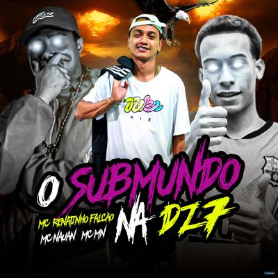 O Submundo na Dz7 (feat. MC MN & Mc Nauan) (feat. MC MN & Mc Nauan) By MC Renatinho Falcão, MC MN, MC Nauan's cover