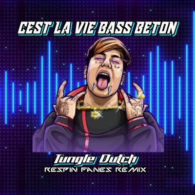 Cest La Vie Bass Beton - Jungle Dutch By Respin Fanes Remix's cover