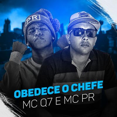 Obedece o chefe By MC Q7, MC PR's cover