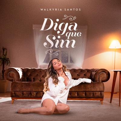 Diga Que Sim By Walkyria Santos's cover