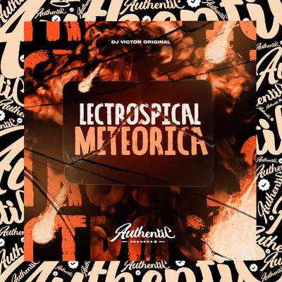 Lectrospical Meteórica By DJ VICTOR ORIGINAL's cover