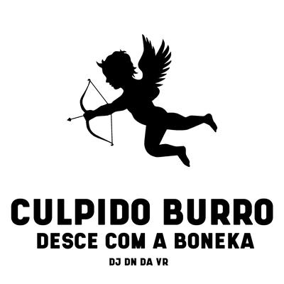 Culpido Burro Desce Com a Boneka By Dj Dn Da Vr's cover