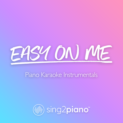 Easy On Me (Originally Performed by Adele) (Piano Karaoke Version) By Sing2Piano's cover