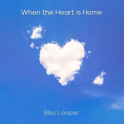 When the Heart is Home By Bliss Looper's cover