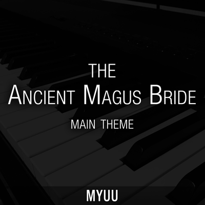 The Ancient Magus Bride Main Theme (Piano Version) By Myuu's cover