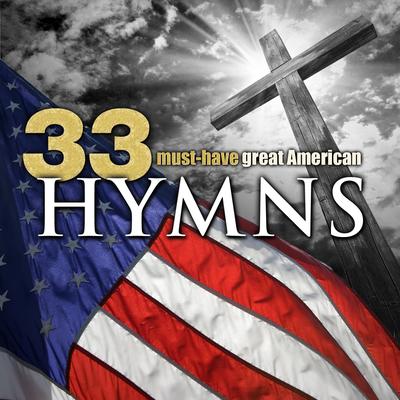 33 Must-Have Great American Hymns's cover