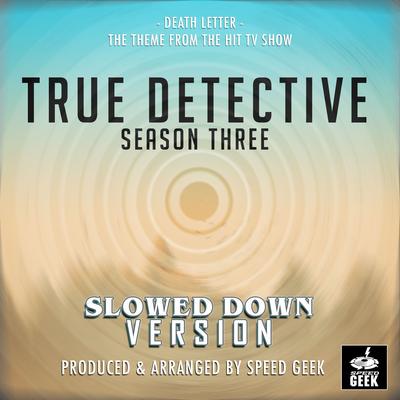 Death Letter (From ''True Detective Season 3'') (Slowed Down)'s cover